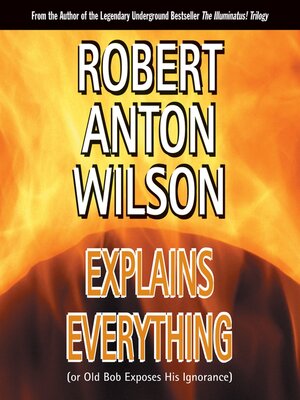 cover image of Robert Anton Wilson Explains Everything